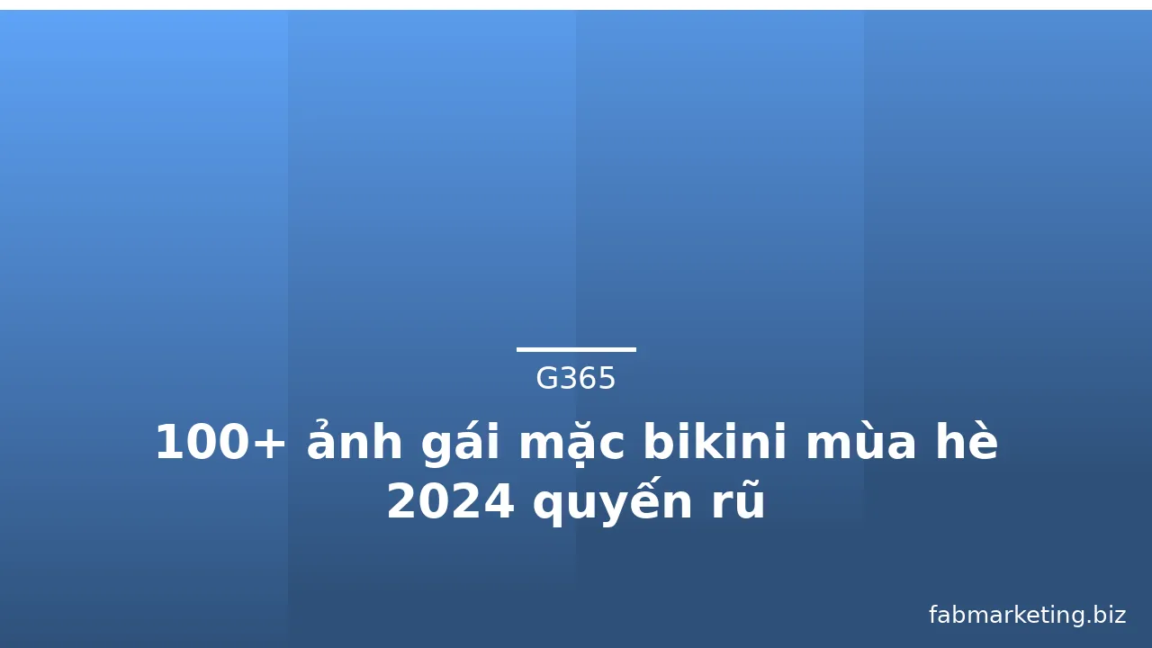 100+ ảnh gái mặc bikini mùa hè 2024 quyến rũ · ảnh 1