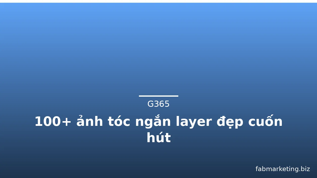 100+ ảnh tóc ngắn layer đẹp cuốn hút