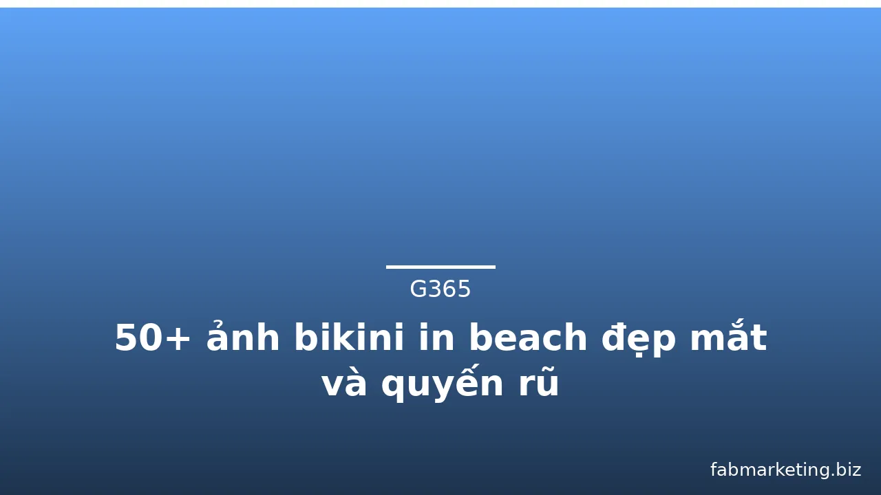 50+ ảnh bikini in beach đẹp mắt và quyến rũ
