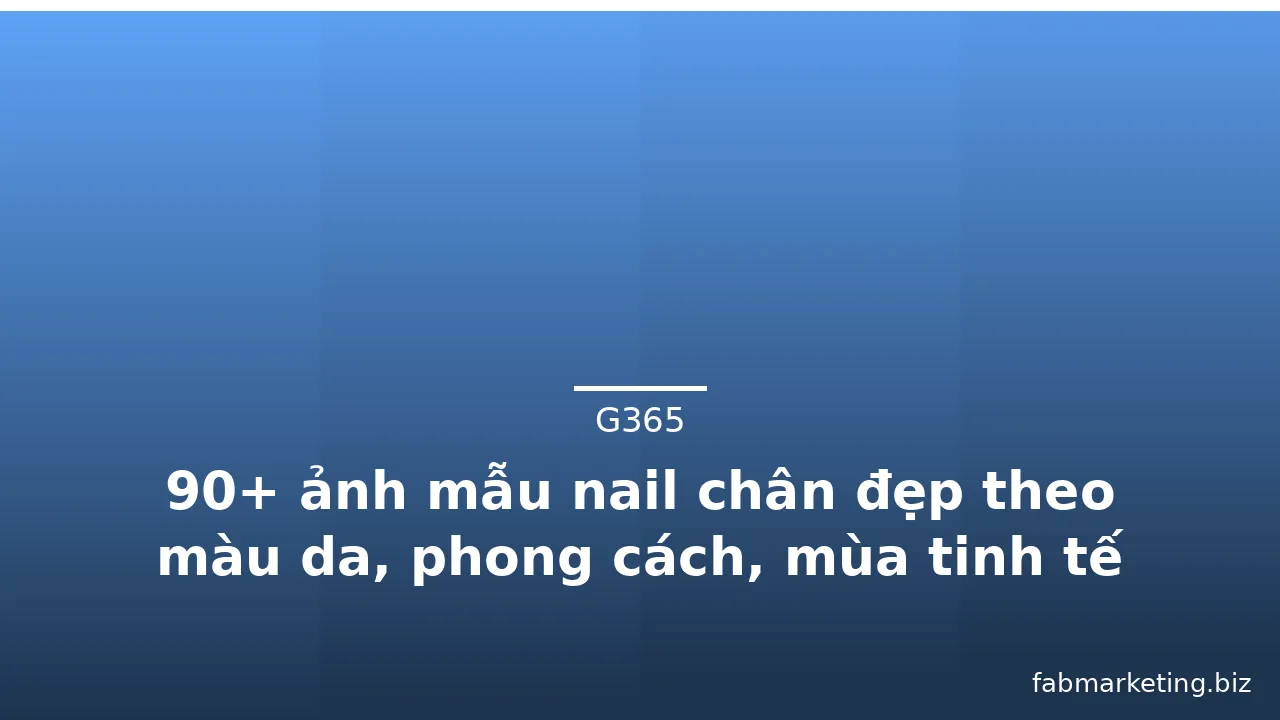 90+ ảnh mẫu nail chân đẹp theo màu da, phong cách, mùa tinh tế