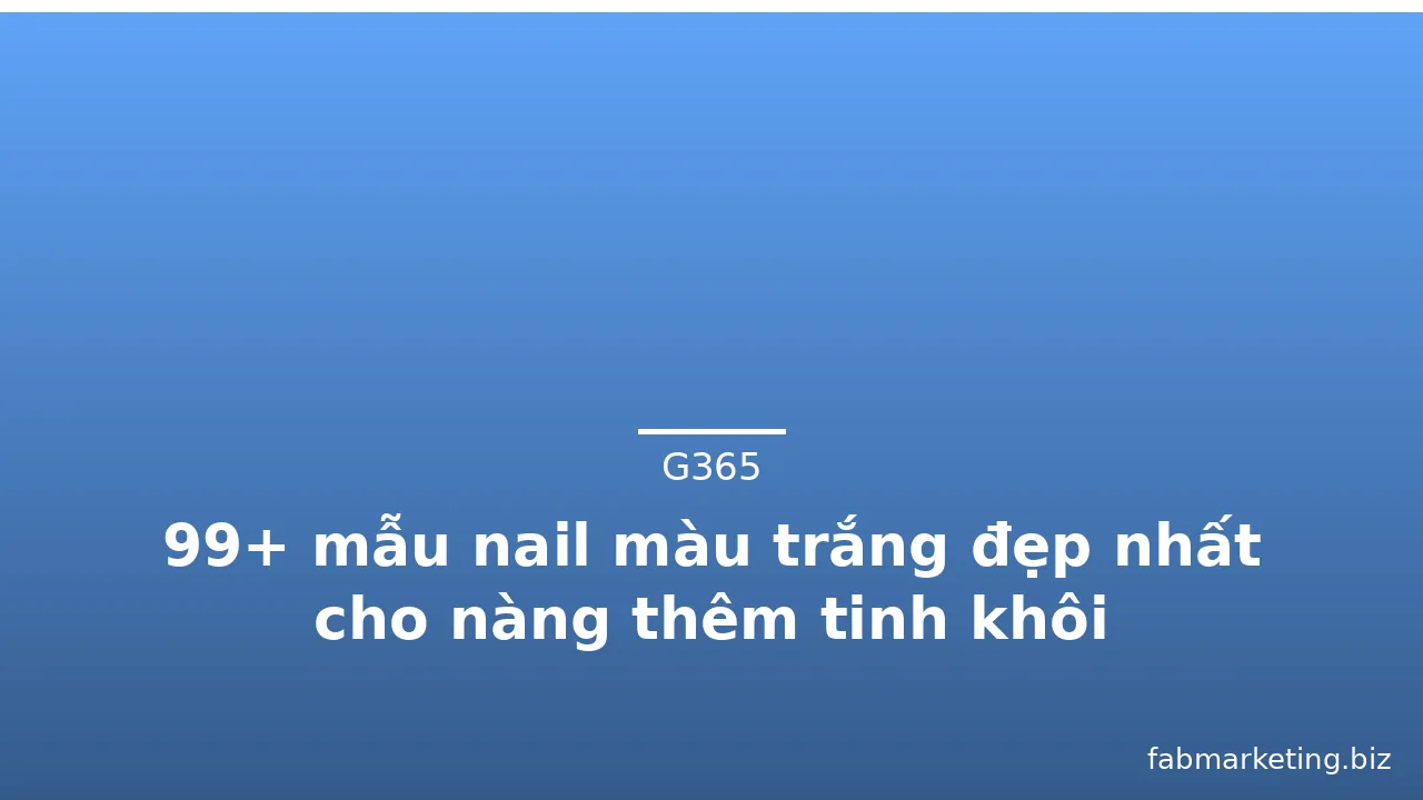 99+ mẫu nail màu trắng đẹp nhất cho nàng thêm tinh khôi