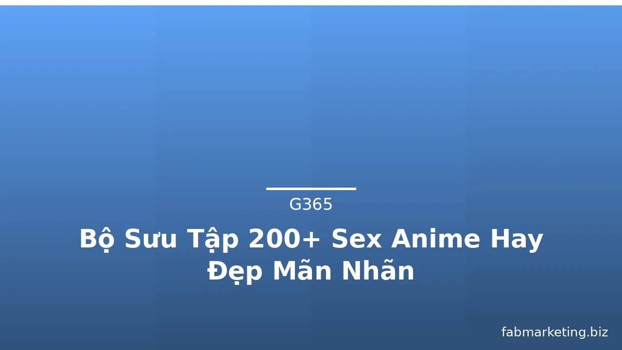 Bộ Sưu Tập 200+ Sex Anime Hay Đẹp Mãn Nhãn