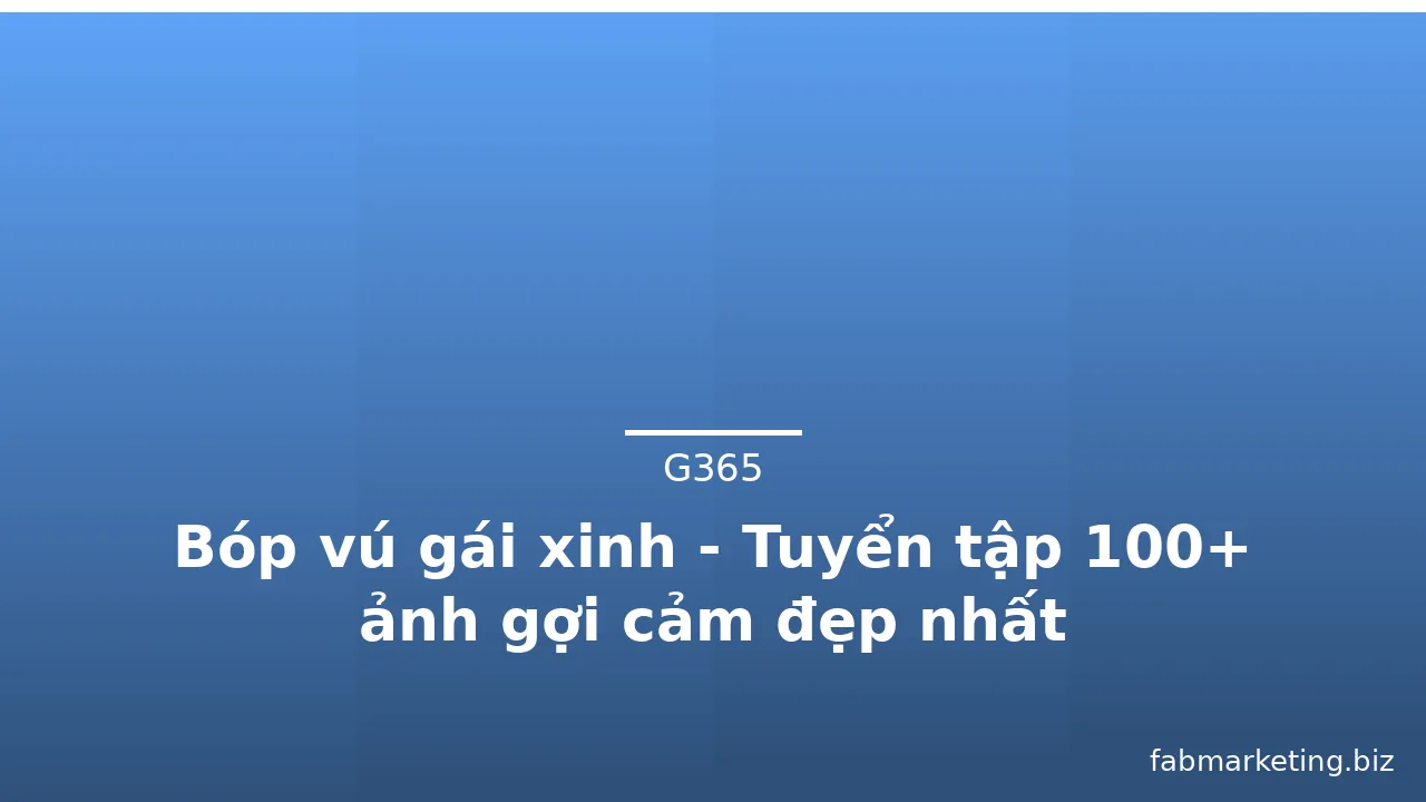 Bóp vú gái xinh - Tuyển tập 100+ ảnh gợi cảm đẹp nhất