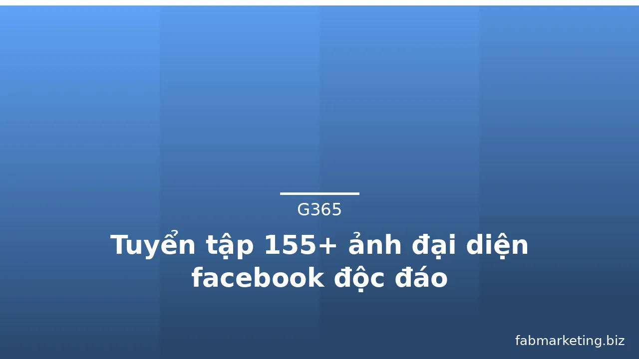 Tuyển tập 155+ ảnh đại diện facebook độc đáo
