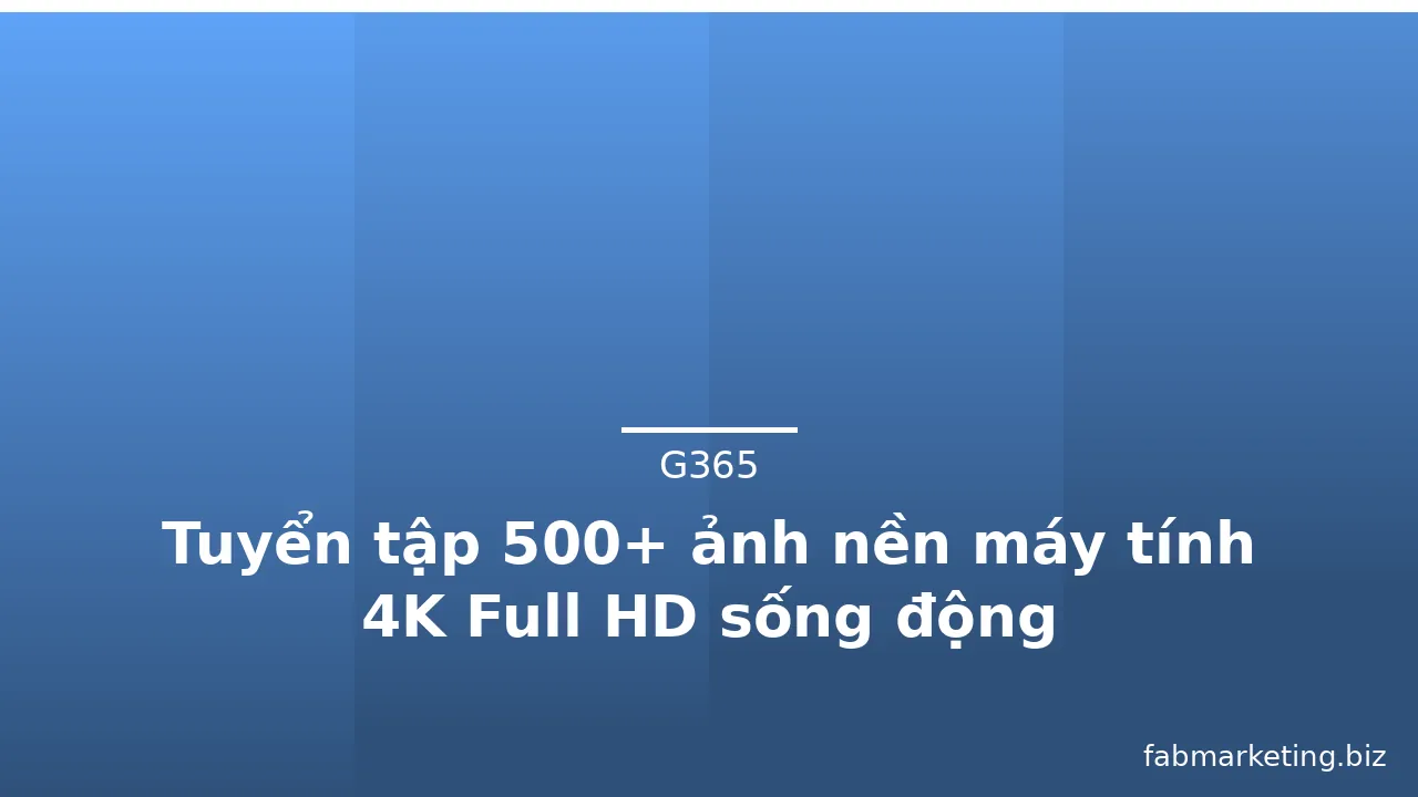 Tuyển tập 500+ ảnh nền máy tính 4K Full HD sống động · ảnh 1